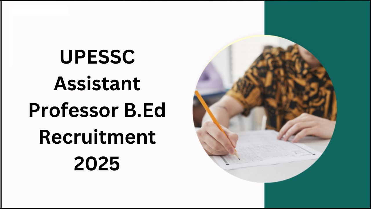 UPESSC Assistant Professor B.Ed Recruitment 2025 UPESSC Assistant Professor B.Ed Recruitment 2025