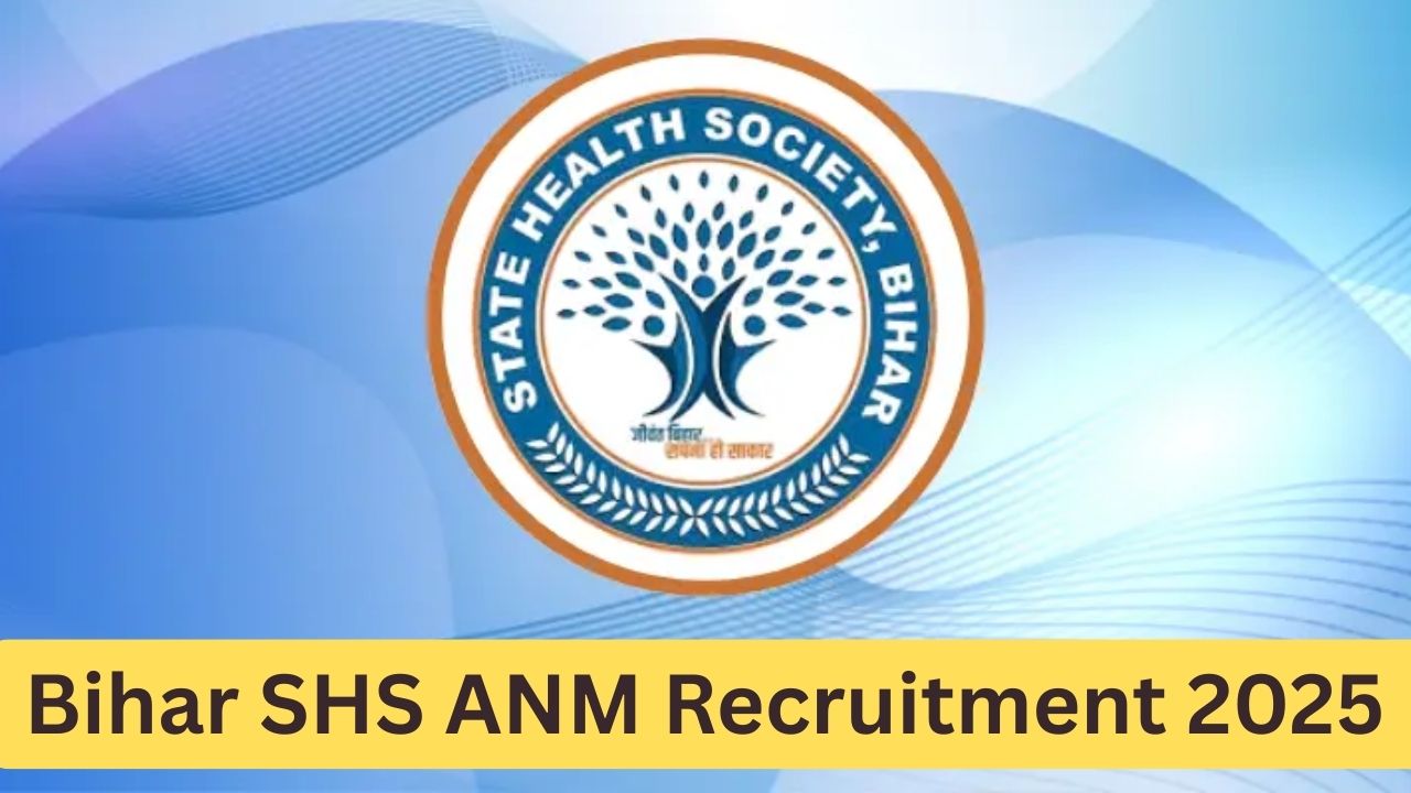 Bihar SHS ANM Recruitment 2025 Bihar SHS ANM Recruitment 2025