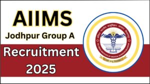 AIIMS Jodhpur Group A Recruitment 2025